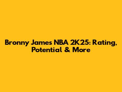 Bronny James NBA 2K25: Rating, Potential & More