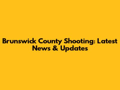 Brunswick County Shooting: Latest News & Updates