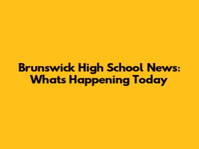 Brunswick High School News: What's Happening Today