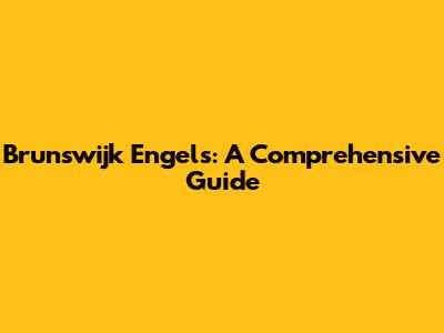 Brunswijk Engels: A Comprehensive Guide