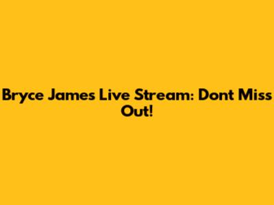 Bryce James Live Stream: Don't Miss Out!