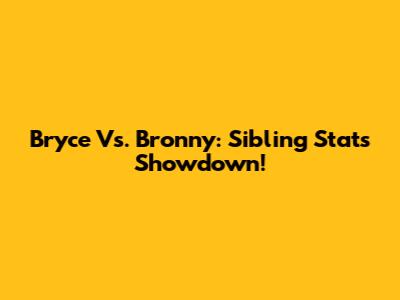 Bryce Vs. Bronny: Sibling Stats Showdown!