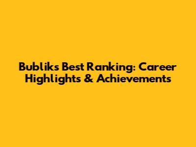 Bublik's Best Ranking: Career Highlights & Achievements