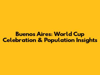 Buenos Aires: World Cup Celebration & Population Insights