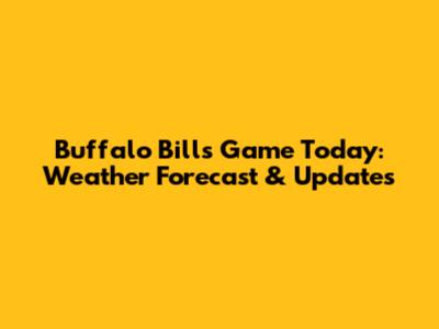 Buffalo Bills Game Today: Weather Forecast & Updates