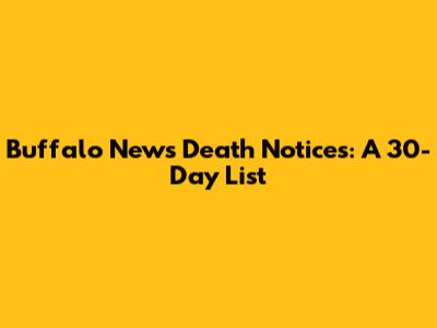 Buffalo News Death Notices: A 30-Day List