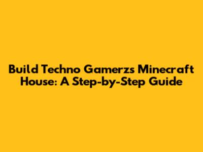 Build Techno Gamerz's Minecraft House: A Step-by-Step Guide