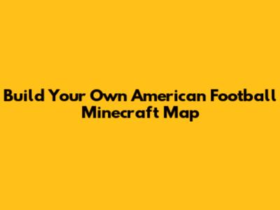 Build Your Own American Football Minecraft Map