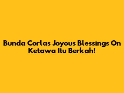 Bunda Corla's Joyous Blessings On Ketawa Itu Berkah!