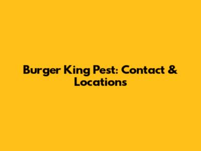 Burger King Pest: Contact & Locations