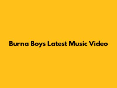 Burna Boy's Latest Music Video