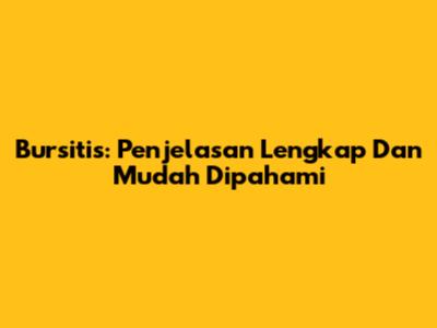 Bursitis: Penjelasan Lengkap Dan Mudah Dipahami
