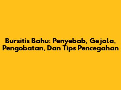 Bursitis Bahu: Penyebab, Gejala, Pengobatan, Dan Tips Pencegahan