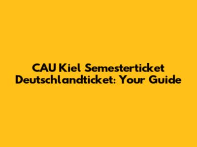 CAU Kiel Semesterticket Deutschlandticket: Your Guide