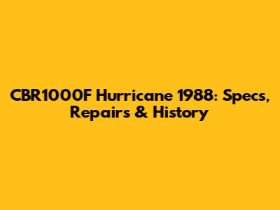 CBR1000F Hurricane 1988: Specs, Repairs & History