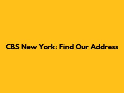 CBS New York: Find Our Address