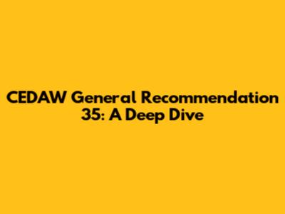 CEDAW General Recommendation 35: A Deep Dive