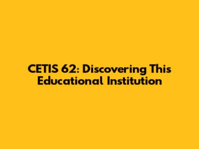 CETIS 62: Discovering This Educational Institution