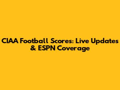 CIAA Football Scores: Live Updates & ESPN Coverage