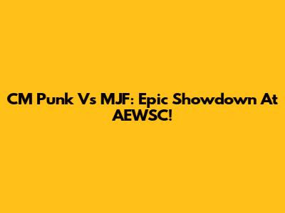 CM Punk Vs MJF: Epic Showdown At AEWSC!