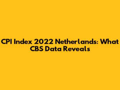 CPI Index 2022 Netherlands: What CBS Data Reveals
