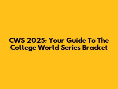 CWS 2025: Your Guide To The College World Series Bracket
