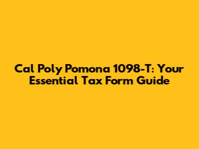 Cal Poly Pomona 1098-T: Your Essential Tax Form Guide