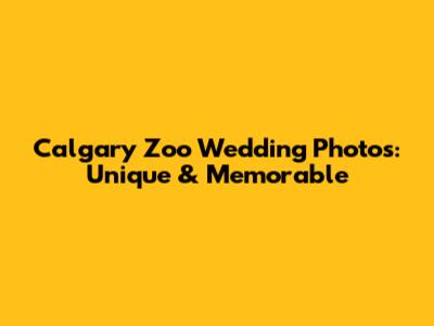 Calgary Zoo Wedding Photos: Unique & Memorable