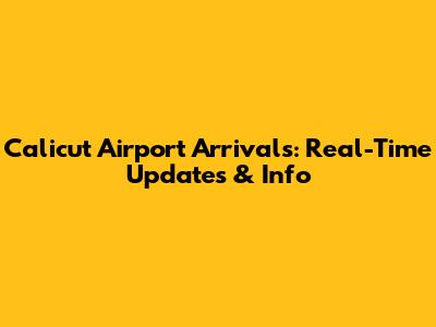 Calicut Airport Arrivals: Real-Time Updates & Info