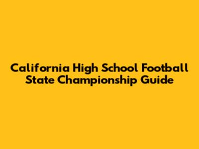 California High School Football State Championship Guide