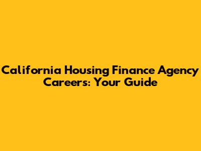 California Housing Finance Agency Careers: Your Guide