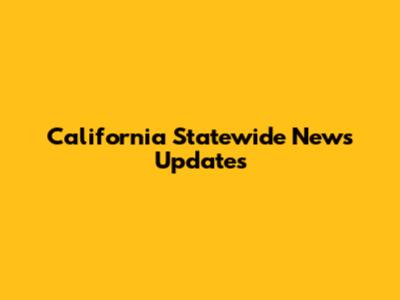 California Statewide News Updates