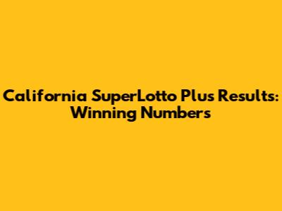 California SuperLotto Plus Results: Winning Numbers