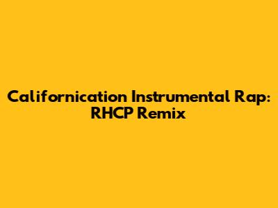 Californication Instrumental Rap: RHCP Remix