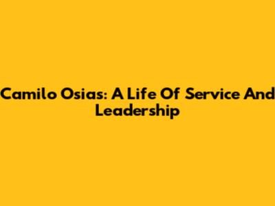 Camilo Osias: A Life Of Service And Leadership