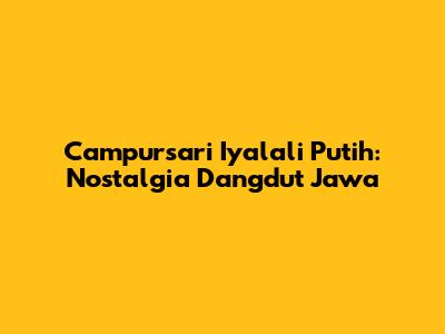 Campursari Iyalali Putih: Nostalgia Dangdut Jawa