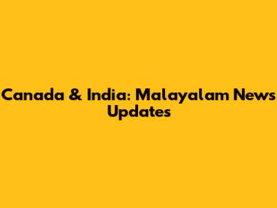 Canada & India: Malayalam News Updates