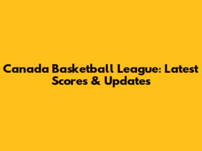 Canada Basketball League: Latest Scores & Updates