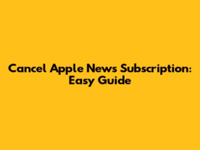 Cancel Apple News Subscription: Easy Guide