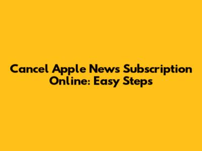 Cancel Apple News Subscription Online: Easy Steps