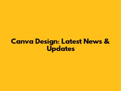 Canva Design: Latest News & Updates