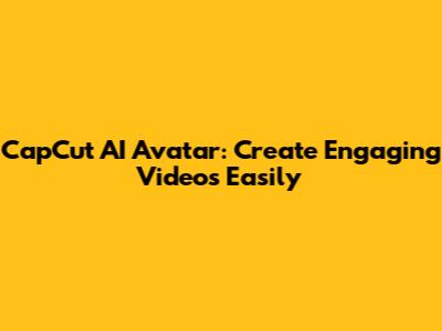 CapCut AI Avatar: Create Engaging Videos Easily