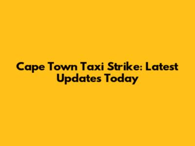 Cape Town Taxi Strike: Latest Updates Today