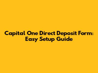 Capital One Direct Deposit Form: Easy Setup Guide