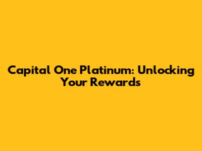 Capital One Platinum: Unlocking Your Rewards