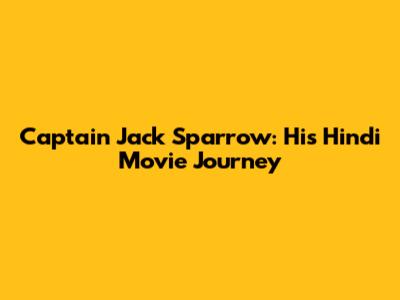 Captain Jack Sparrow: His Hindi Movie Journey