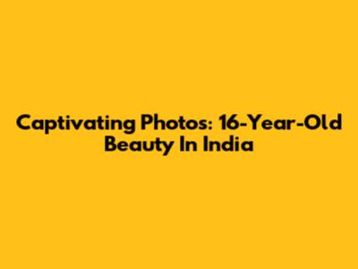 Captivating Photos: 16-Year-Old Beauty In India