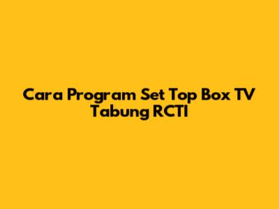 Cara Program Set Top Box TV Tabung RCTI