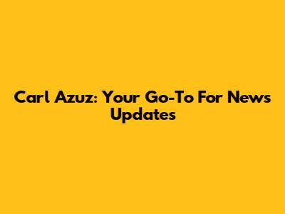 Carl Azuz: Your Go-To For News Updates
