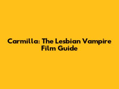 Carmilla: The Lesbian Vampire Film Guide